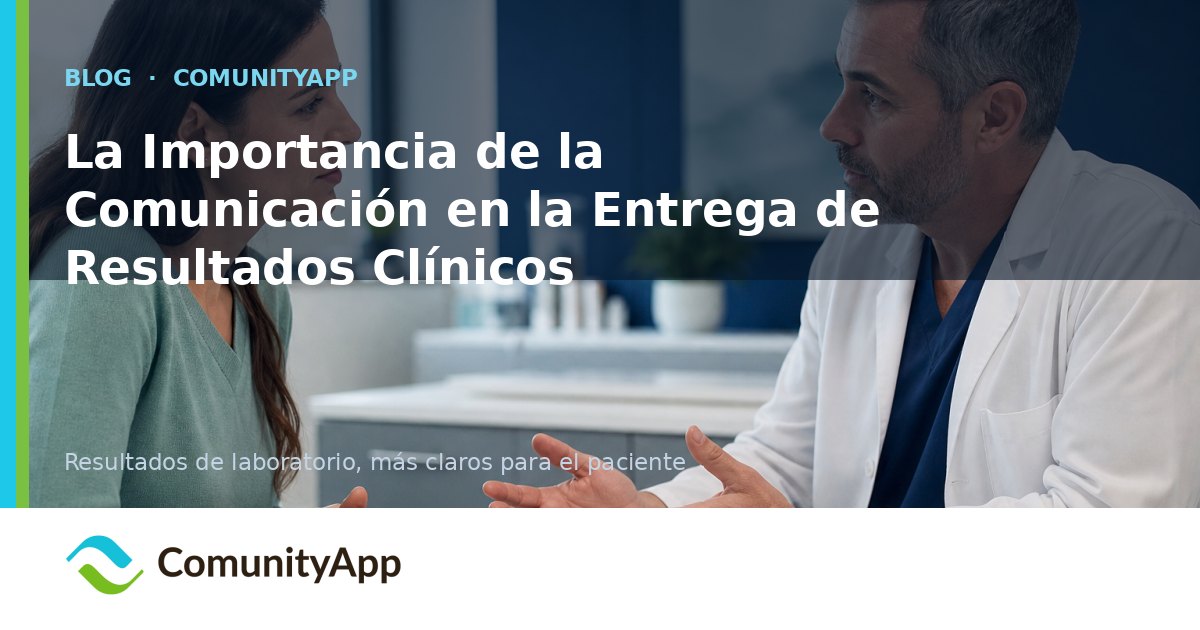 La Importancia de la Comunicación en la Entrega de Resultados Clínicos