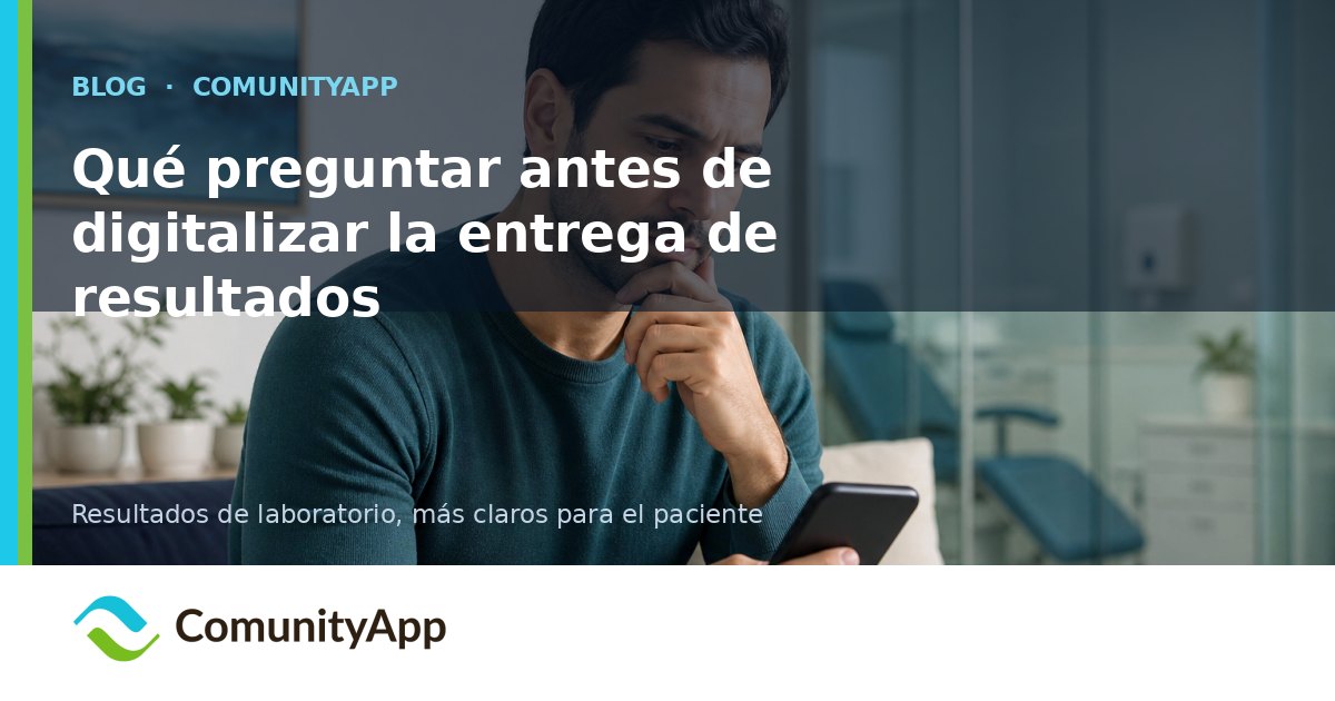 Qué preguntar antes de digitalizar la entrega de resultados