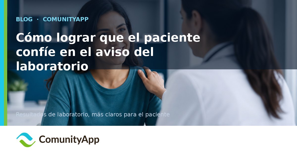 Cómo lograr que el paciente confíe en el aviso del laboratorio